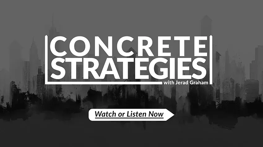 Concrete Strategies with Jerad Graham. Watch or Listen Now.
