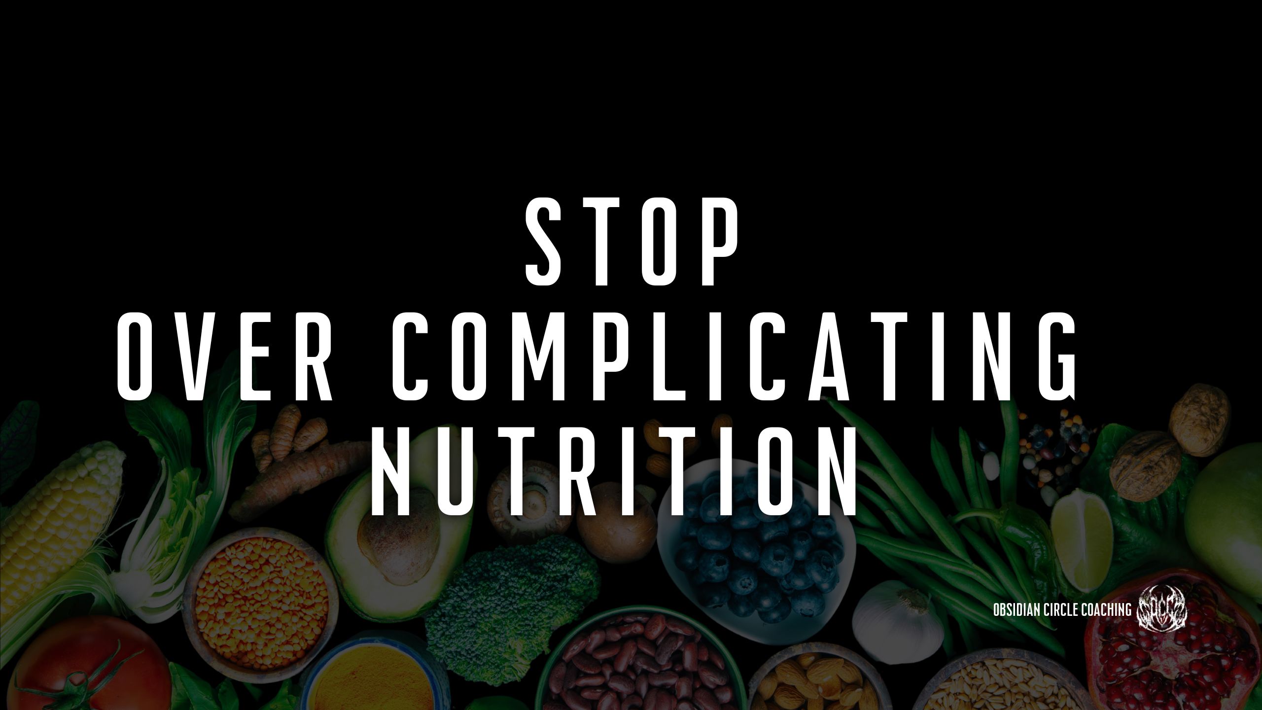 Stop Over Complicating Your Nutrition