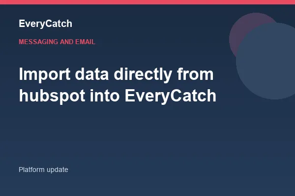 Import data directly from hubspot into EveryCatch