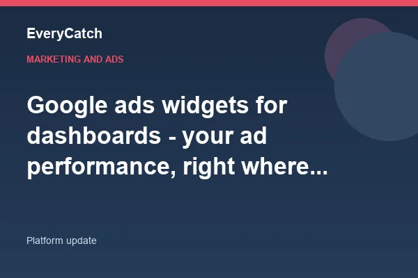 Google ads widgets for dashboards - your ad performance, right where you work