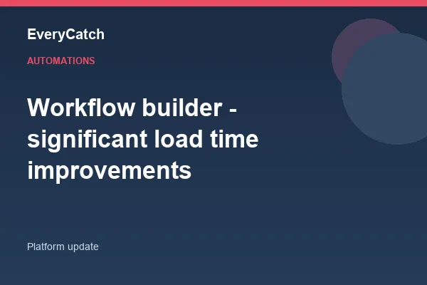 Workflow builder - significant load time improvements