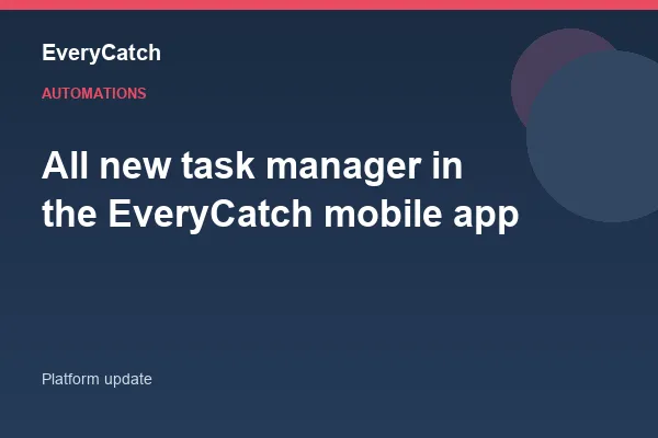 All new task manager in the EveryCatch mobile app