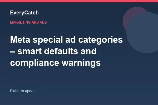 Meta special ad categories – smart defaults and compliance warnings