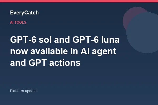 GPT-6 sol and GPT-6 luna now available in AI agent and GPT actions