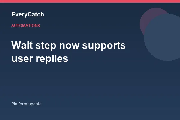Wait step now supports user replies