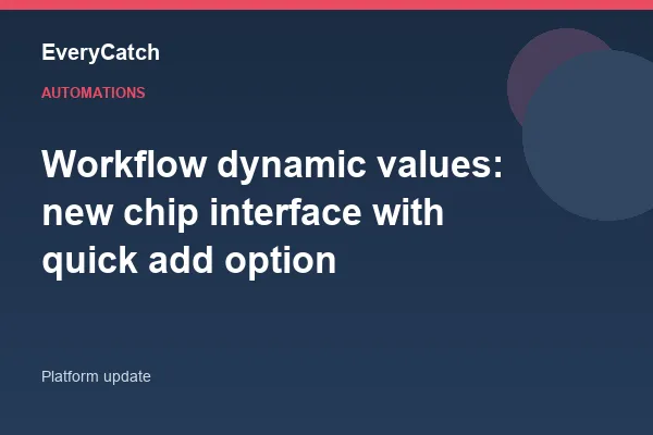 Workflow dynamic values: new chip interface with quick add option
