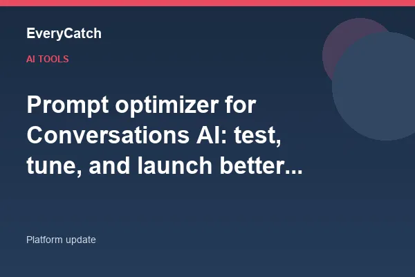 Prompt optimizer for Conversations AI: test, tune, and launch better chat agents