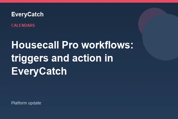 Housecall Pro workflows: triggers and action in EveryCatch