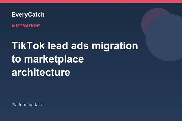 TikTok lead ads migration to marketplace architecture