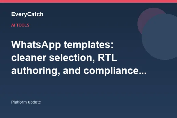 WhatsApp templates: cleaner selection, RTL authoring, and compliance visibility