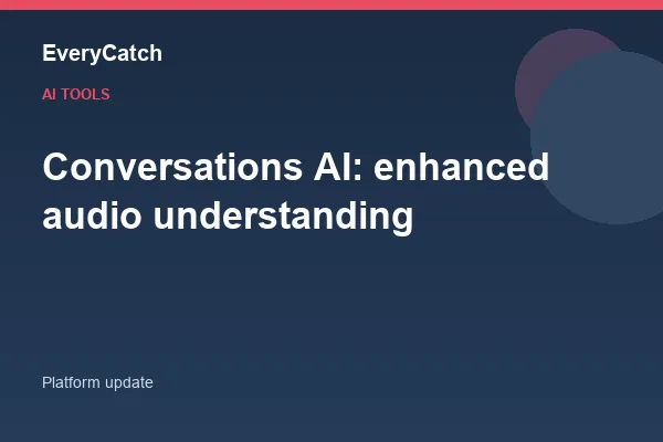 Conversations AI: enhanced audio understanding