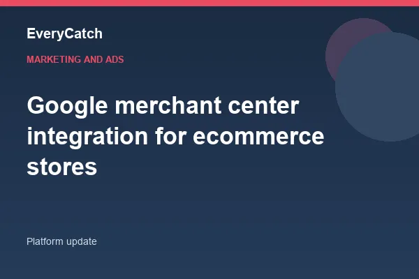 Google merchant center integration for ecommerce stores