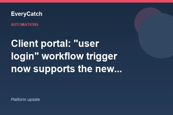 Client portal: "user login" workflow trigger now supports the new client portal experience