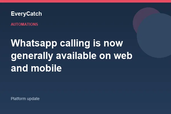 Whatsapp calling is now generally available on web and mobile