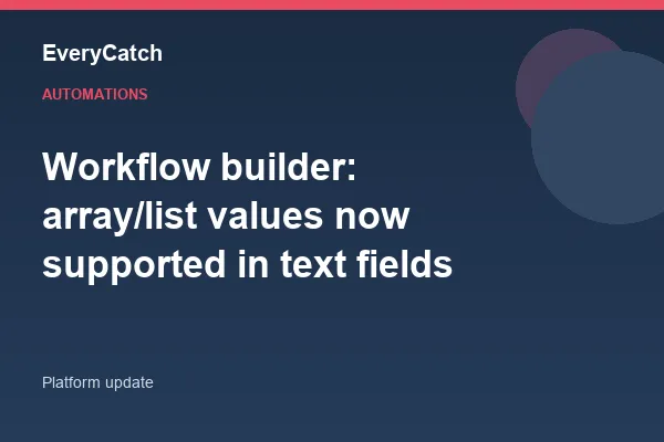 Workflow builder: array/list values now supported in text fields