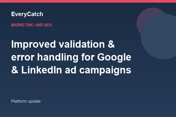 Improved validation & error handling for Google & LinkedIn ad campaigns