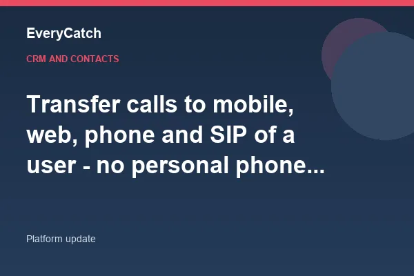Transfer calls to mobile, web, phone and SIP of a user - no personal phone number required