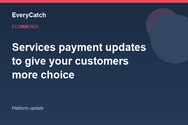 Services payment updates to give your customers more choice