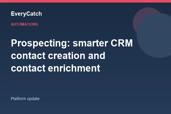 Prospecting: smarter CRM contact creation and contact enrichment