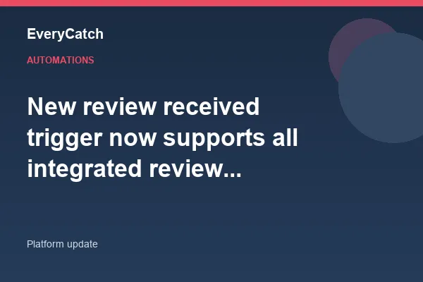 New review received trigger now supports all integrated review platforms