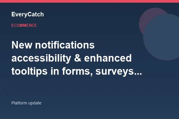 New notifications accessibility & enhanced tooltips in forms, surveys & quizzes