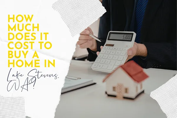 How Much Does It Cost to Buy a Home in Lake Stevens, WA?