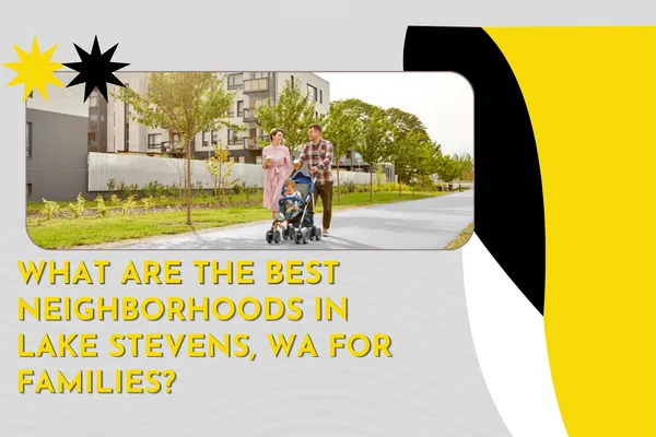 What Are the Best Neighborhoods in Lake Stevens, WA for Families?