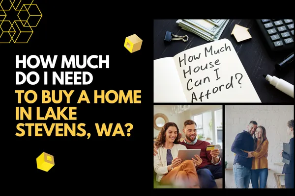 How Much Do I Need to Buy a Home in Lake Stevens, WA?