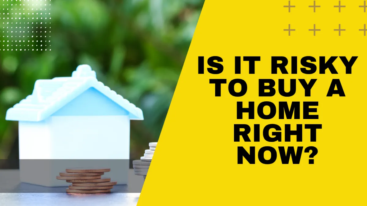 Is It Risky to Buy a Home Right Now?