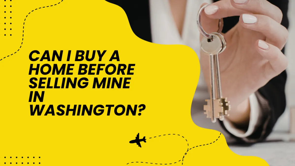 Can I Buy a Home Before Selling Mine in Washington?