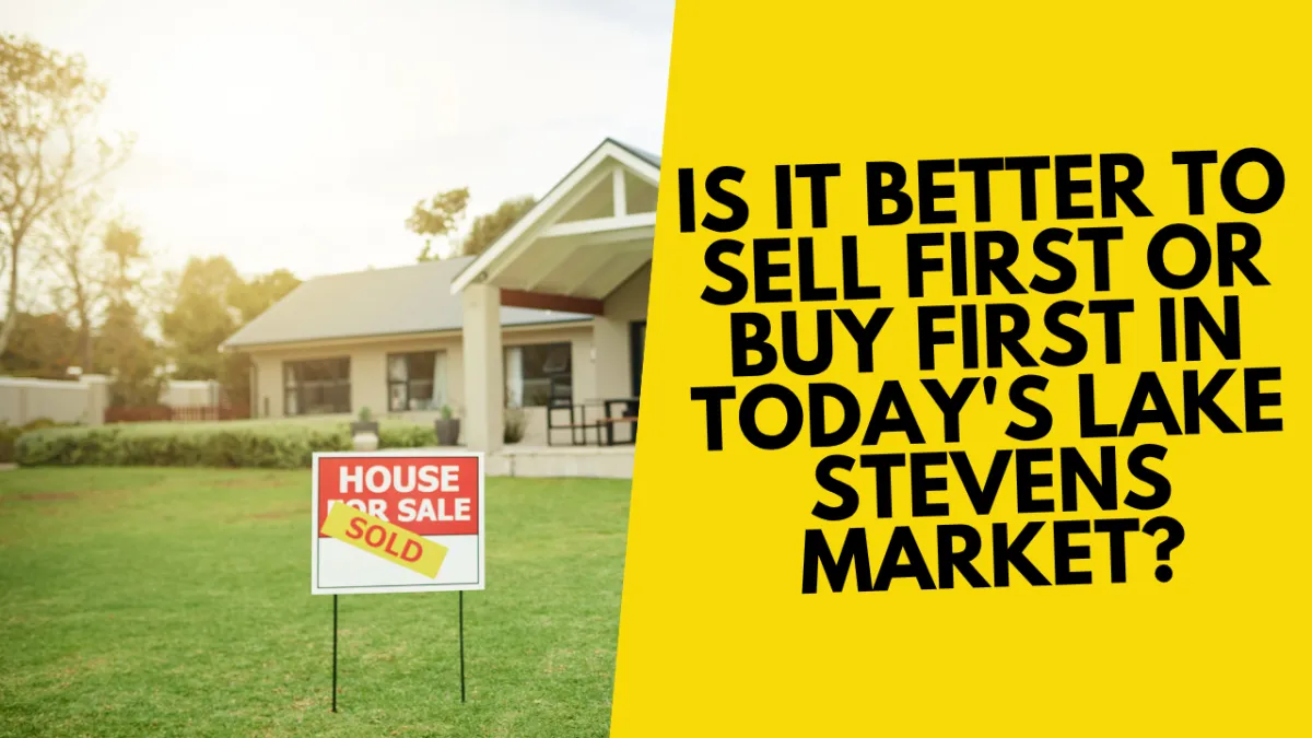 Is It Better to Sell First or Buy First in Today's Lake Stevens Market?