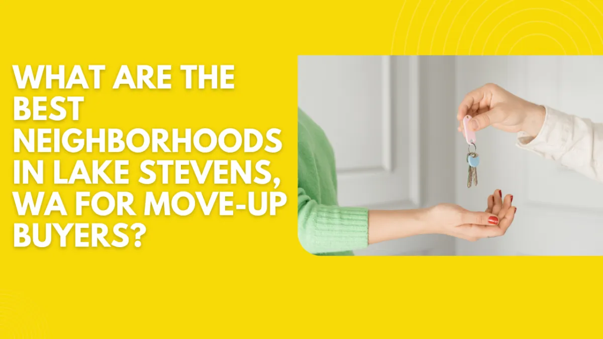 What Are the Best Neighborhoods in Lake Stevens, WA for Move-Up Buyers?