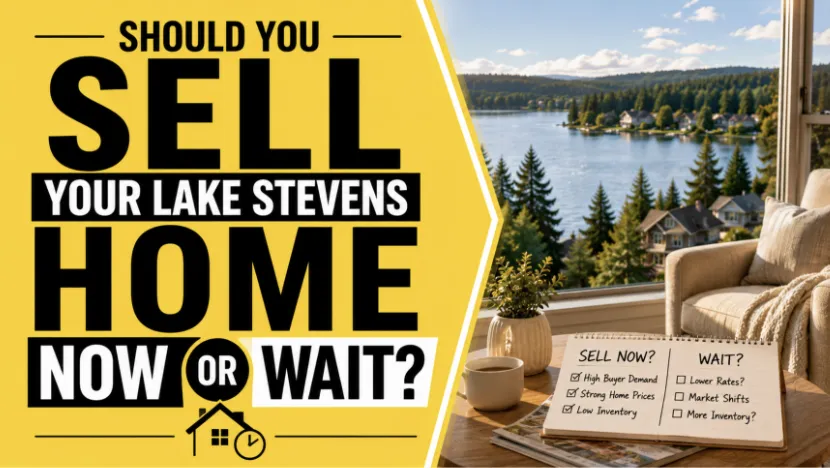 Should You Sell Your Lake Stevens Home Now or Wait?