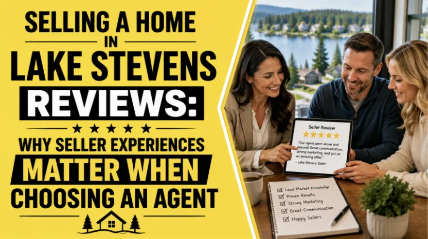 Selling a Home in Lake Stevens Reviews: Why Seller Experiences Matter When Choosing an Agent
