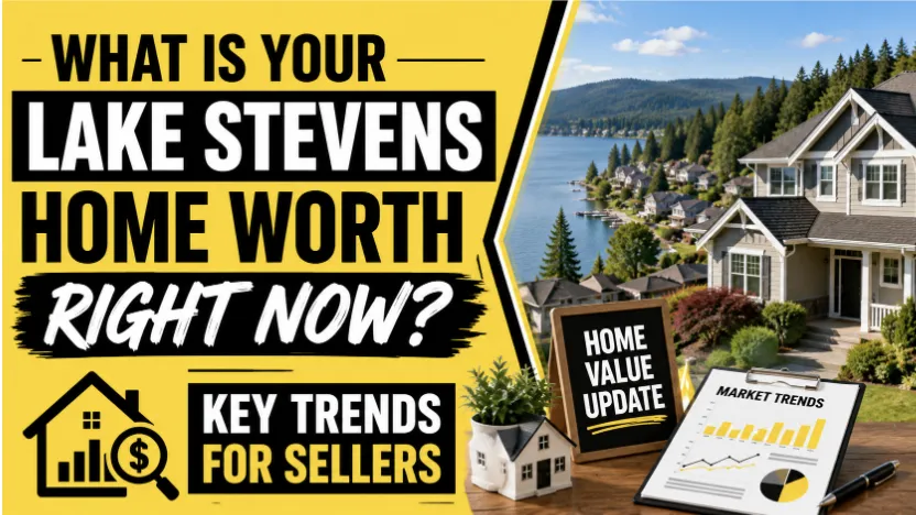 What Is Your Lake Stevens Home Worth Right Now? Key Trends for Sellers