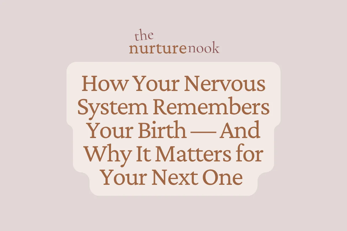 How Your Nervous System Remembers Your Birth — And Why It Matters for Your Next One