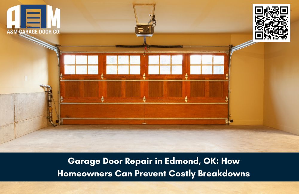 Garage Door Repair in Edmond, OK: How Homeowners Can Prevent Costly Breakdowns