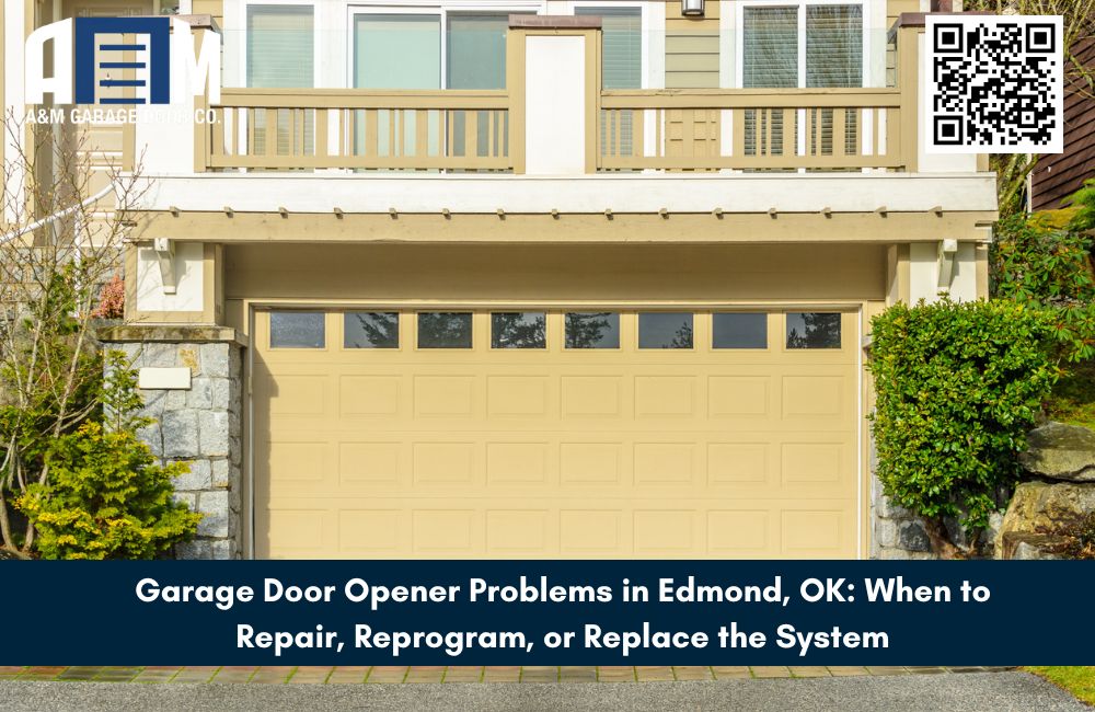 Garage Door Opener Problems in Edmond, OK: When to Repair, Reprogram, or Replace the System