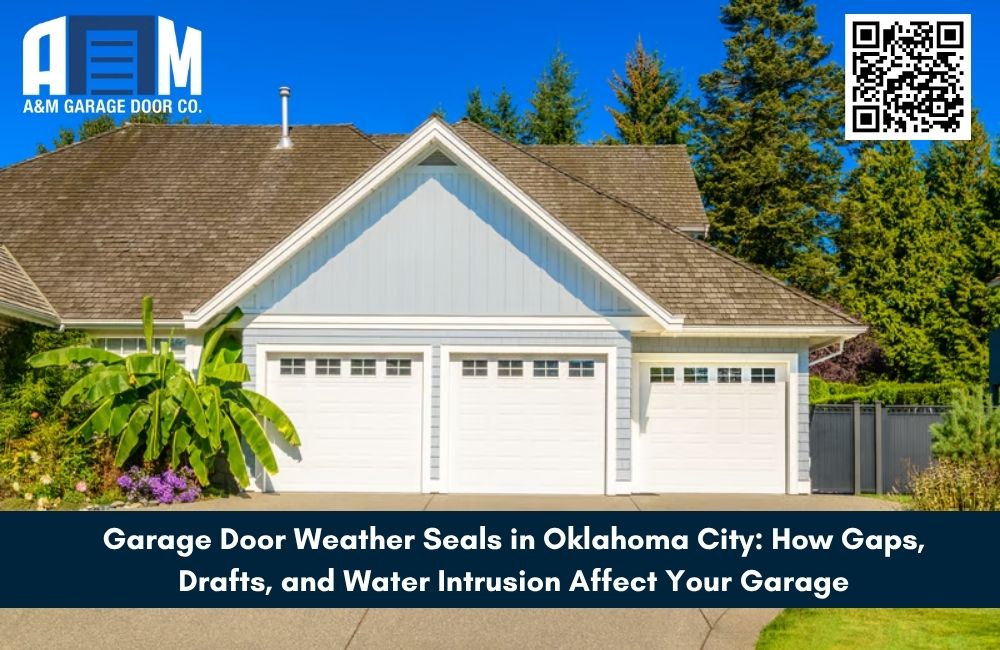 Garage Door Weather Seals in Oklahoma City: How Gaps, Drafts, and Water Intrusion Affect Your Garage