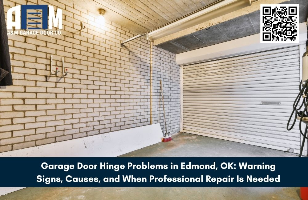 Garage Door Hinge Problems in Edmond, OK: Warning Signs, Causes, and When Professional Repair Is Needed