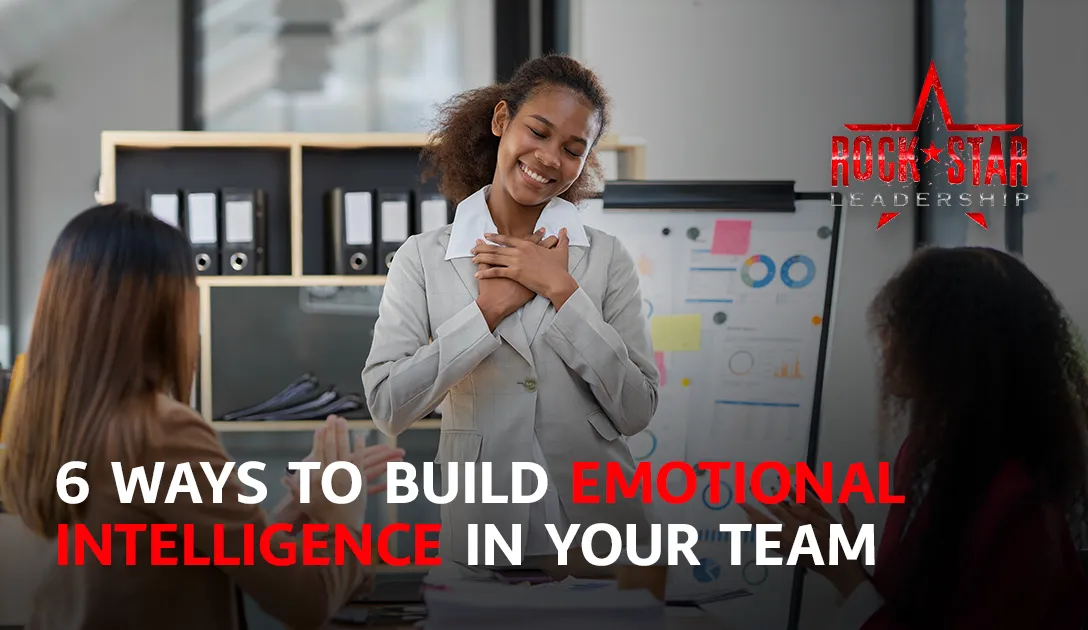 Emotional Intelligence at Work: Six Ways to Build It in Your Team
