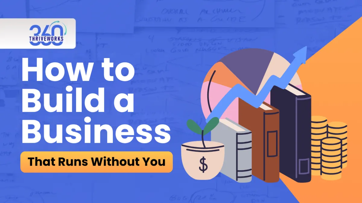 How to Build a Business That Runs Without You