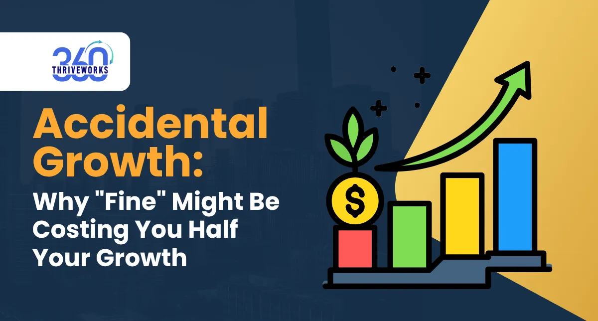 Accidental Growth: Why "Fine" Might Be Costing You Half Your Growth