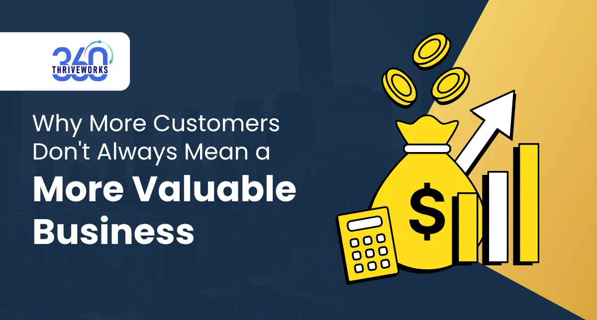 Why More Customers Don't Always Mean a More Valuable Business