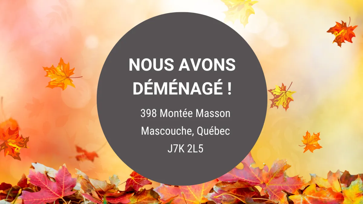 Annonce de déménagement : nouvelle adresse au 398 Montée Masson, Mascouche, Québec J7K 2L5 – fond automnal avec feuilles colorées.