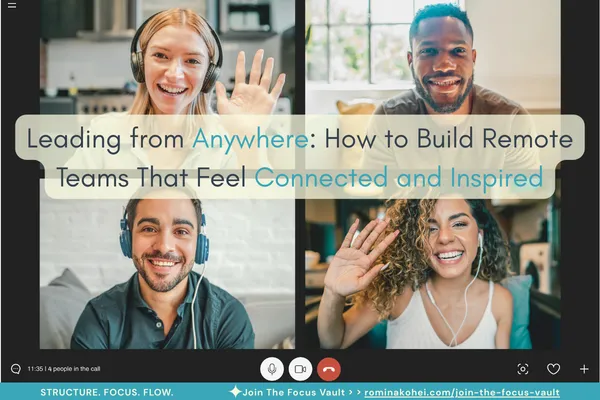 Leading from Anywhere: How to Build Remote Teams That Feel Connected and Inspired