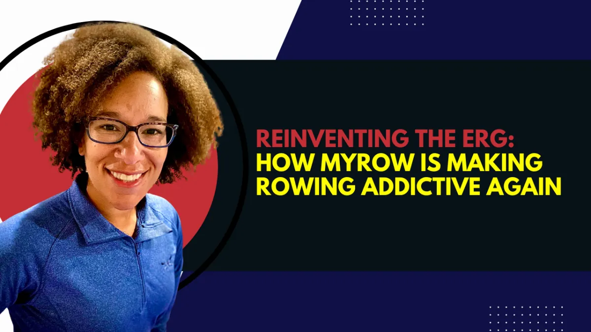 Reinventing the Erg: How MyRow Is Making Rowing Addictive Again