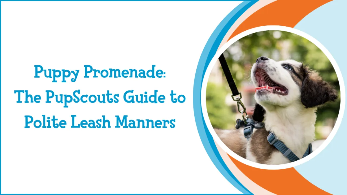 Puppy Promenade: The PupScouts Guide to Polite Leash Manners