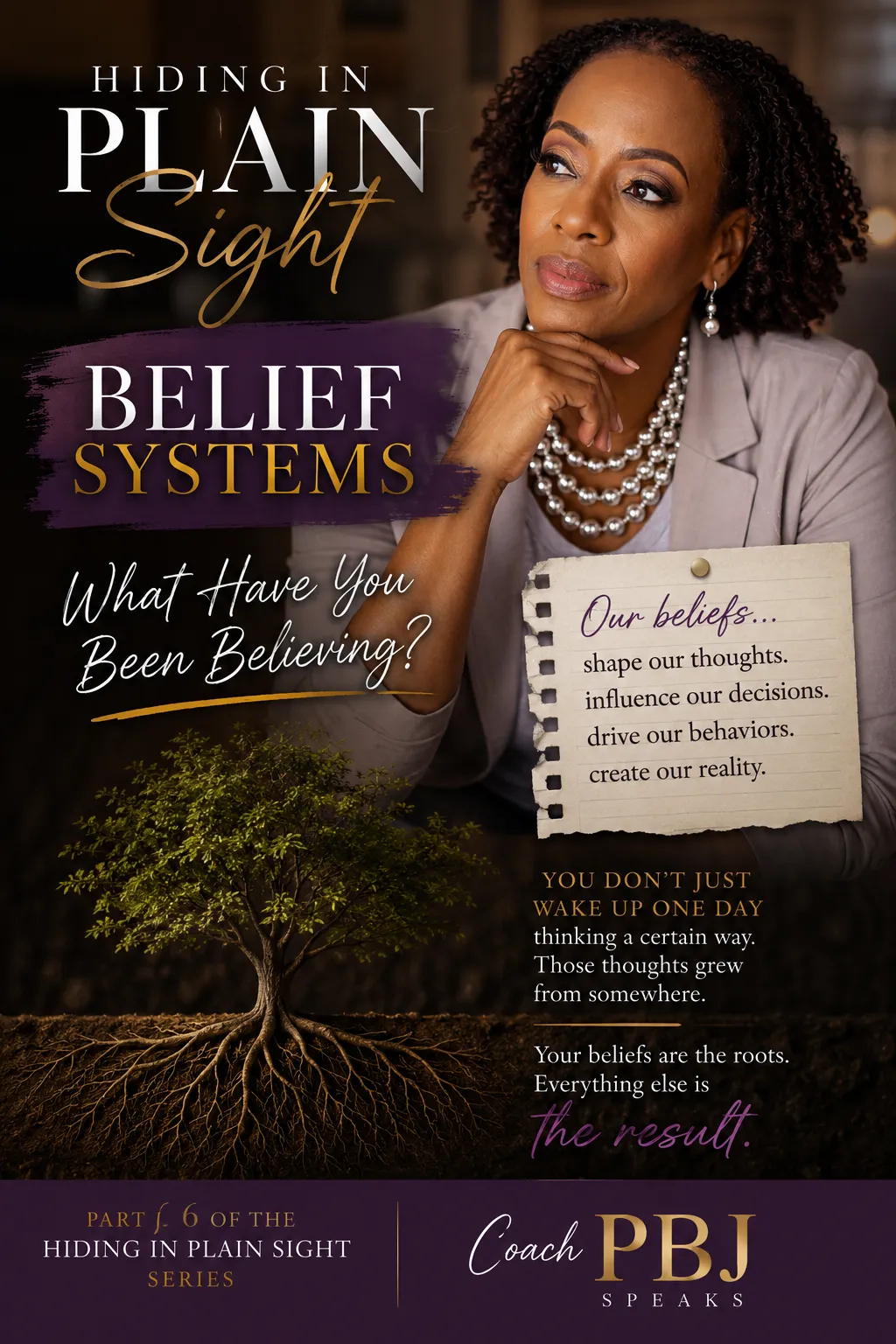 A thoughtful Black woman sits in quiet reflection beside the title "Hiding in Plain Sight: Belief Systems – What Have You Been Believing?" The image features a tree with an exposed root system, symbolizing how deeply rooted beliefs shape our thoughts, decisions, behaviors, and the way we show up in life.