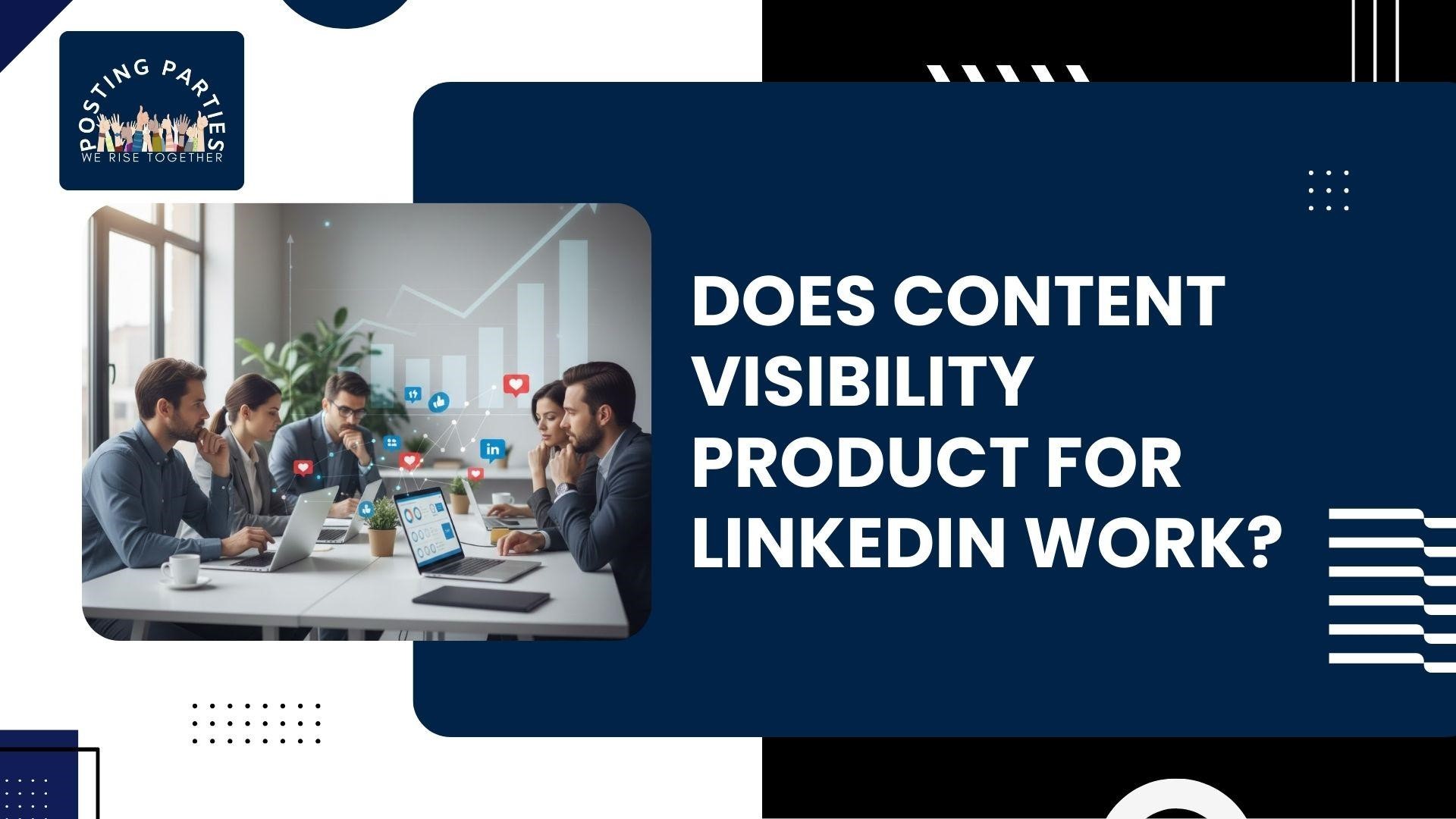 Does Content Visibility Product for LinkedIn Work?